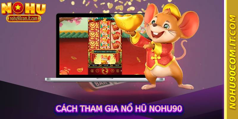 Cách tham gia nổ hũ nohu90