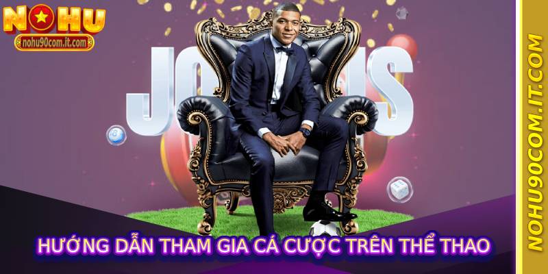 Hướng dẫn tham gia cá cược trên thể thao nohu90