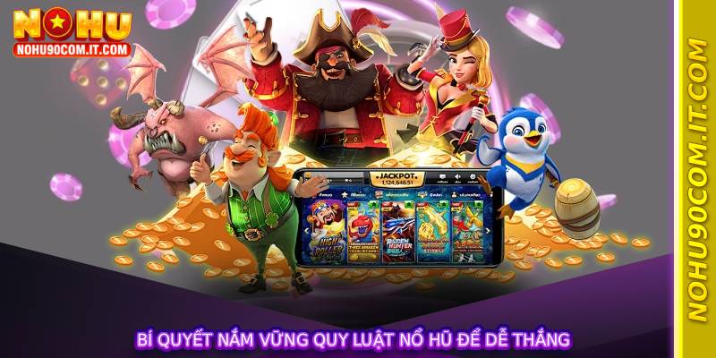 Bí quyết nắm vững quy luật nổ hũ để dễ thắng