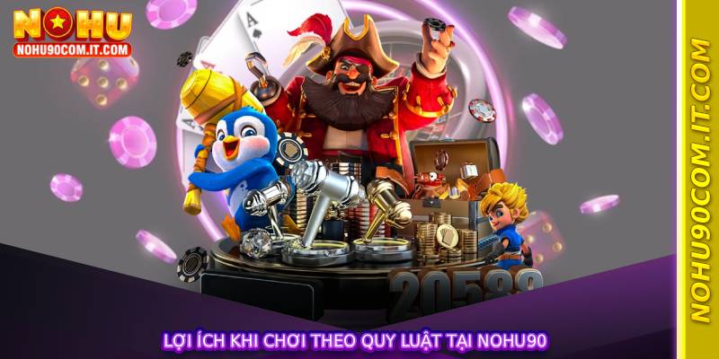 Lợi ích khi chơi theo quy luật tại nohu90