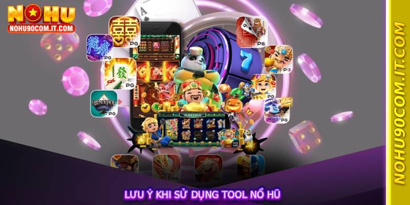 Lưu ý khi sử dụng Tool Nổ Hũ