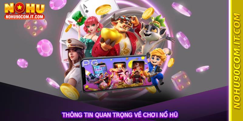 Thông tin quan trọng về chơi nổ hũ