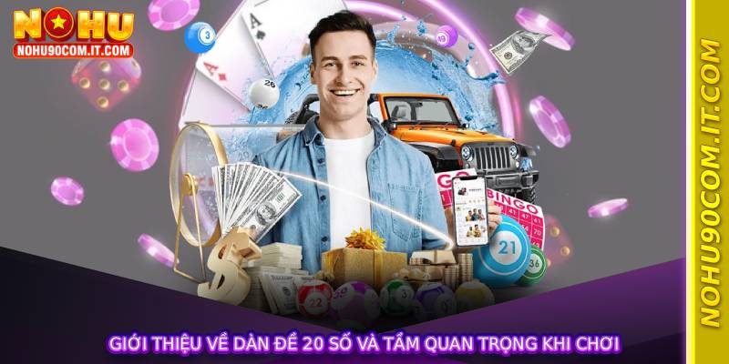 Giới thiệu về Dàn đề 20 số và tầm quan trọng khi chơi